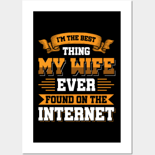 I'm the best thing my wife ever found on the internet - Funny Simple Black and White Husband Quotes Sayings Meme Sarcastic Satire Posters and Art